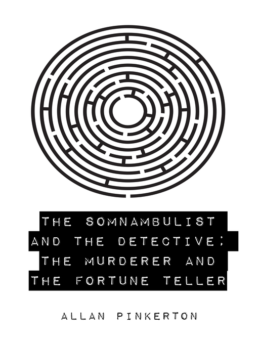 Title details for The Somnambulist and the Detective; the Murderer and the Fortune Teller by Allan Pinkerton - Wait list